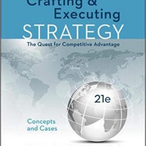 Crafting & Executing Strategy Concepts And Cases The Quest For Competitive Advantage, 21e Arthur A. Thompson, Instructor Manual With Cases