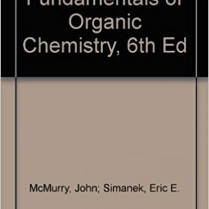 Fundamentals Of Organic Chemistry, 6th Edition John E. Mcmurry, Eric E. Simanek Test Bank