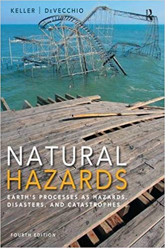 Natural Hazards Earth's Processes As Hazards, Disasters, And Catastrophes, 4e Edward A. Keller Duane E. Devecchio Test Bank