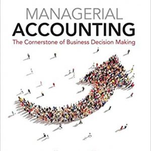 Managerial Accounting The Cornerstone Of Business Decision Making, 7th Edition Maryanne M. Mowen, Don R. Hansen, Dan L. Heitger Solution Manual