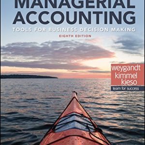 Managerial Accounting Tools For Business Decision Making, 8th Edition Weygandt, Kimmel, Kieso Instructor Solution Manual