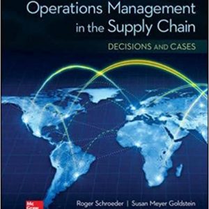 Operations Management in the Supply Chain Decisions and Cases, 7e Roger G. Schroeder, Susan Meyer Goldstein Instructor Solution Manual & cases