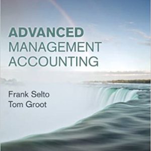 Advanced Management Accounting Prof Frank Selto Prof Tom Groot, Instructor Solution Manual