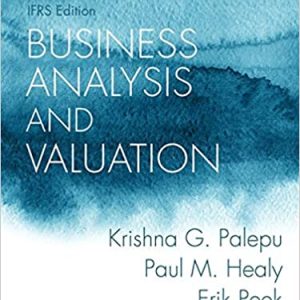 Business Analysis And Valuation Ifrs Edition, 5th Edition Krishna G. Palepu, Paul M. Healy, Erik Peek Solution Manual +cases