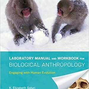 Laboratory Manual And Workbook For Biological Anthropology Engaging With Human Evolution 1st Edition By K. Elizabeth Soluri Sabrina C. Agarwal Solution Manual.jpg