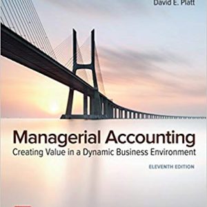 Managerial Accounting Creating Value In A Dynamic Business Environment 11e Ronald W. Hilton David E. Platt Instructor Solution Manual 1.jpg