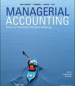 Managerial Accounting Tools For Business Decision Making 5th Canadian Edition Weygandt Kimmel Kieso Aly Solution Manual.jpg