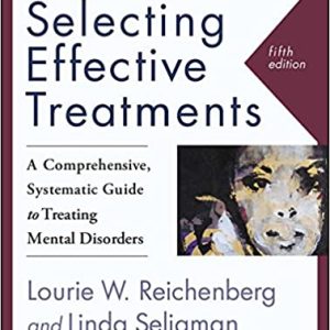 Selecting Effective Treatments A Comprehensive Systematic Guide To Treating Mental Disorders 5th Edition Lourie W.reichenberg Linda Seligman 2016 Test Bank.jpg