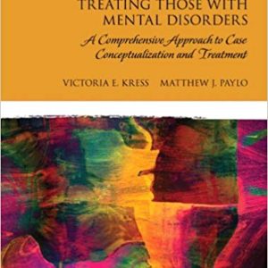 Treating Those With Mental Disorders A Comprehensive Approach To Case Conceptualization And Treatment 2e E. Kress J. Paylo Im W Test Bank.jpg