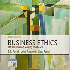 Business Ethics Ethical Decision Making Cases 12th Edition O. C. Ferrell John Fraedrich Linda Ferrell Test Bank.jpg