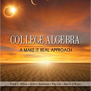 College Algebra A Make It Real Approach 1st Edition Frank Wilson Scott L. Adamson Trey Cox Alan E. Obryan Solution Manual.jpg