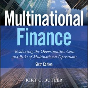 Multinational Financeevaluating The Opportunities Costs And Risks Of Multinational Operations 6th Edition By Kirt C. Butler. Teaching Notes.jpg